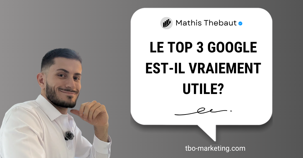 Le top 3 Google est-il vraiment utile ? - Mathis Thebaut, TBO Marketing